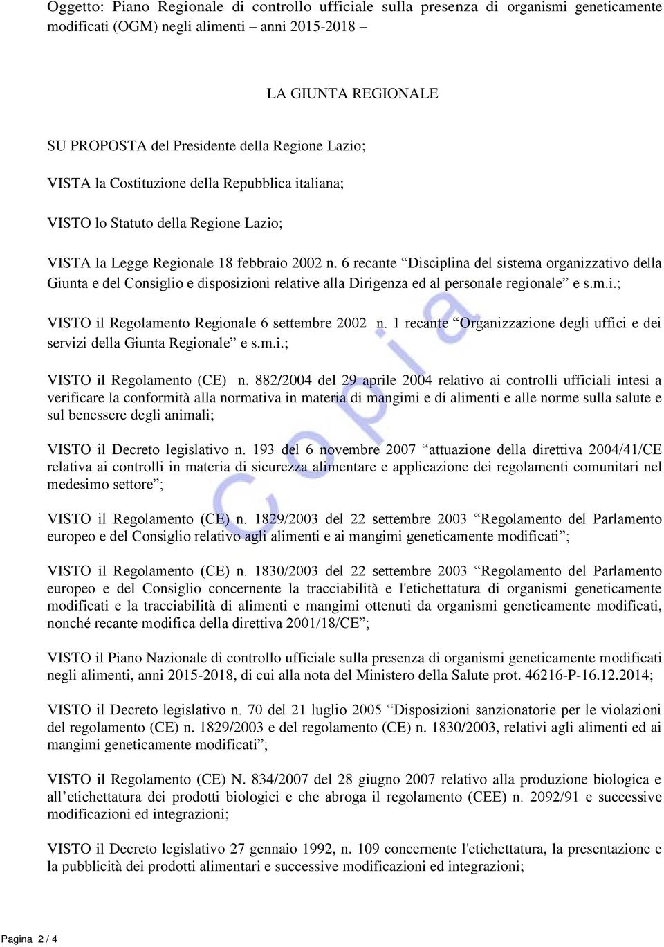 6 recante Disciplina del sistema organizzativo della Giunta e del Consiglio e disposizioni relative alla Dirigenza ed al personale regionale e s.m.i.; VISTO il Regolamento Regionale 6 settembre 2002 n.