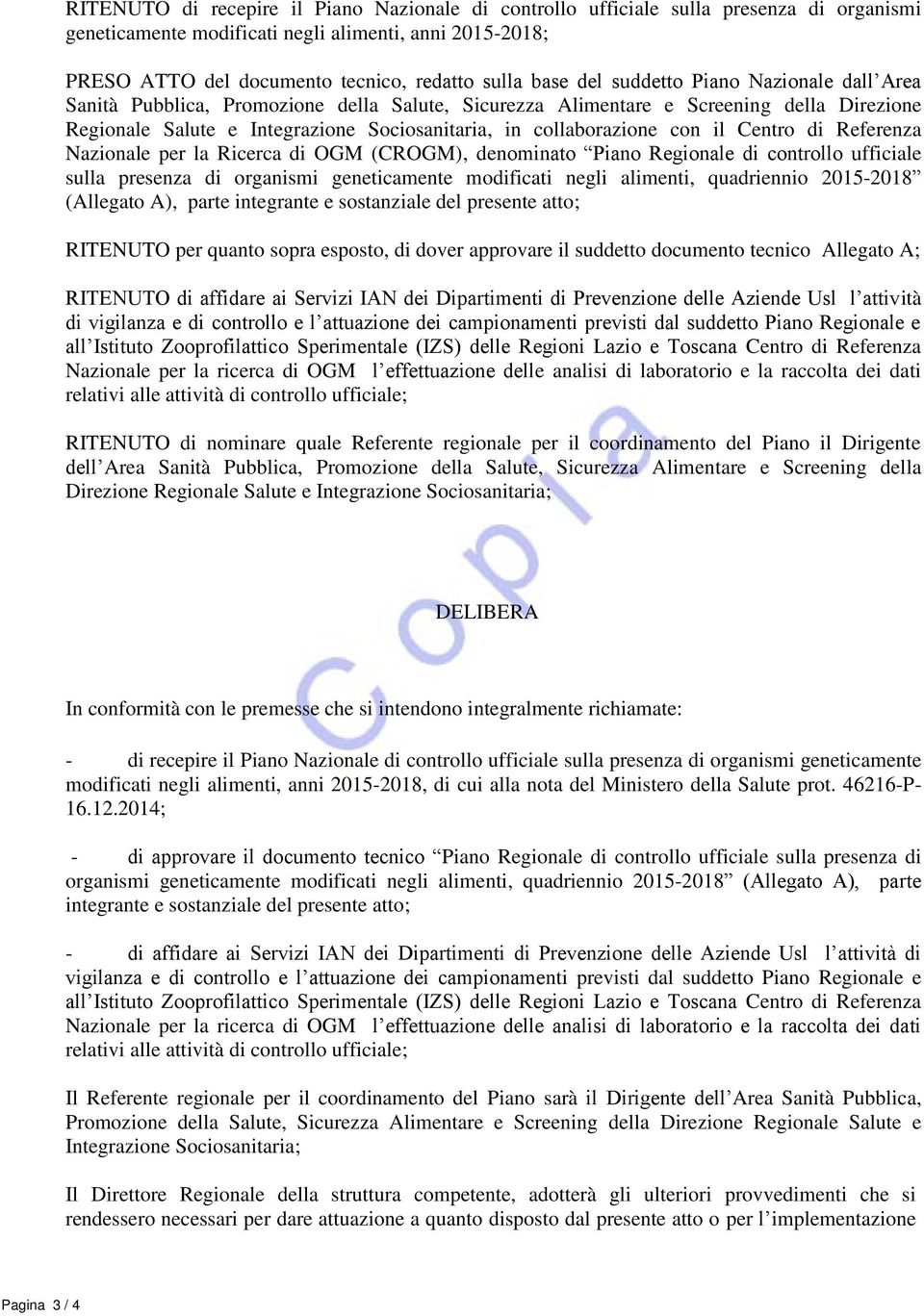 collaborazione con il Centro di Referenza Nazionale per la Ricerca di OGM (CROGM), denominato Piano Regionale di controllo ufficiale sulla presenza di organismi geneticamente modificati negli