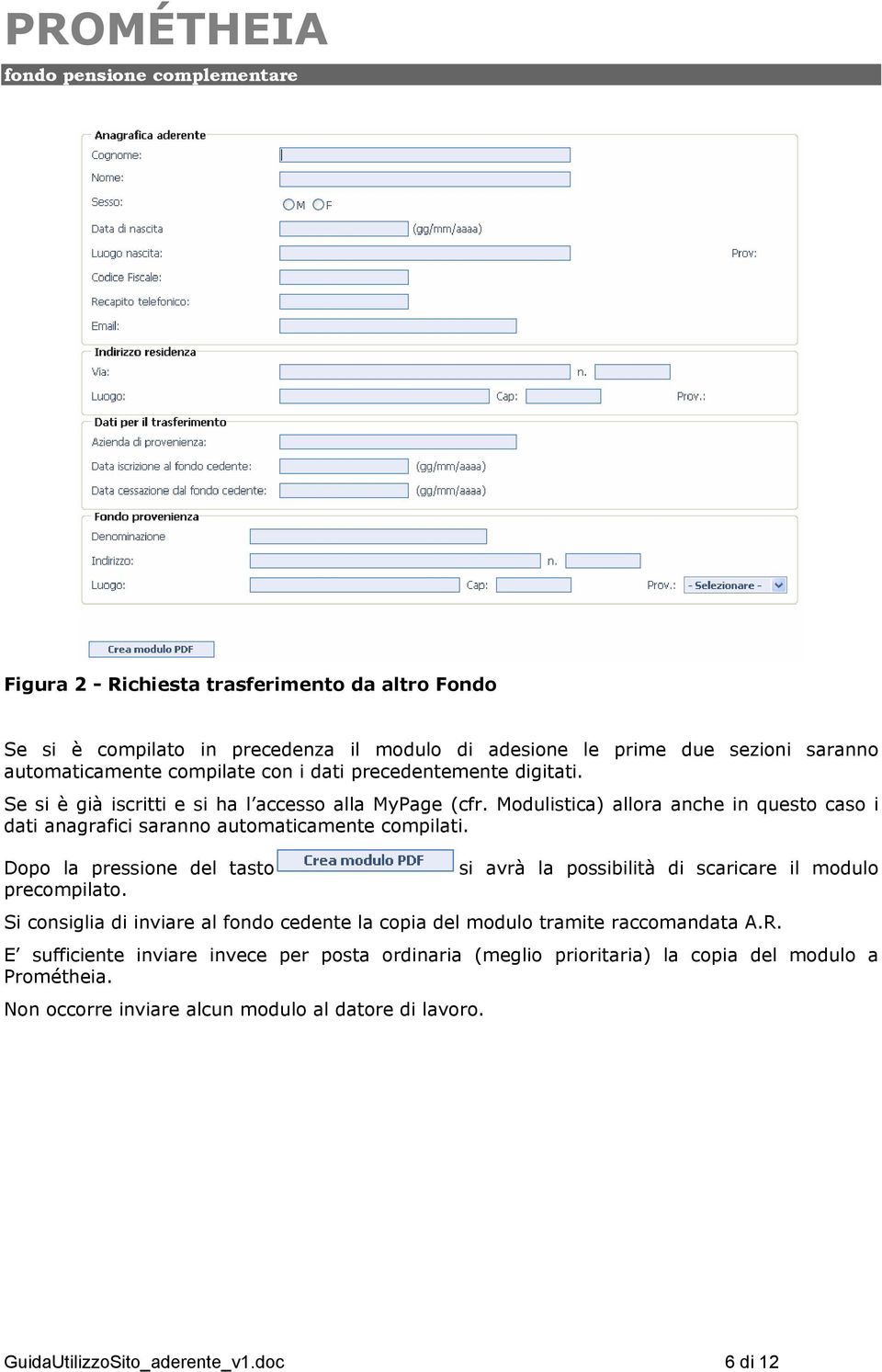 Dopo la pressione del tasto precompilato. si avrà la possibilità di scaricare il modulo Si consiglia di inviare al fondo cedente la copia del modulo tramite raccomandata A.R.