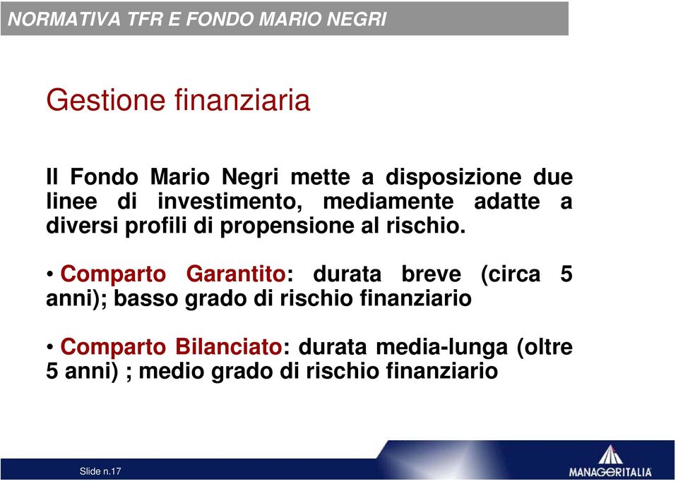 Comparto Garantito: durata breve (circa 5 anni); basso grado di rischio finanziario