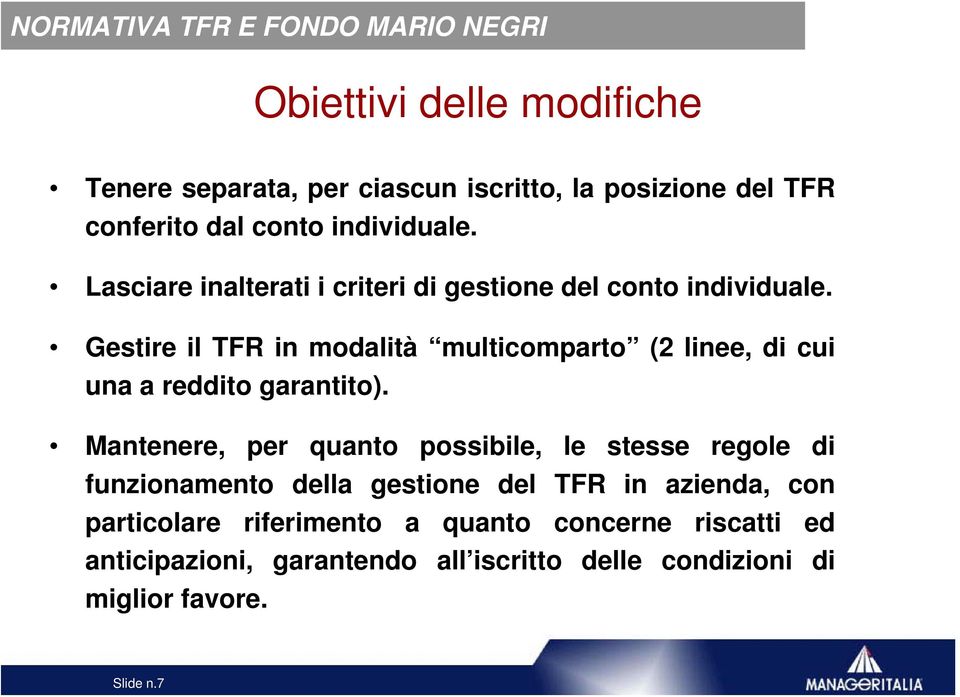 Gestire il TFR in modalità multicomparto (2 linee, di cui una a reddito garantito).