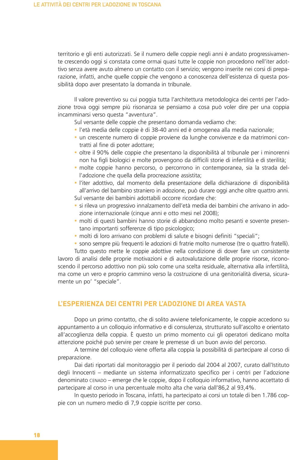 servizio; vengono inserite nei corsi di preparazione, infatti, anche quelle coppie che vengono a conoscenza dell esistenza di questa possibilità dopo aver presentato la domanda in tribunale.