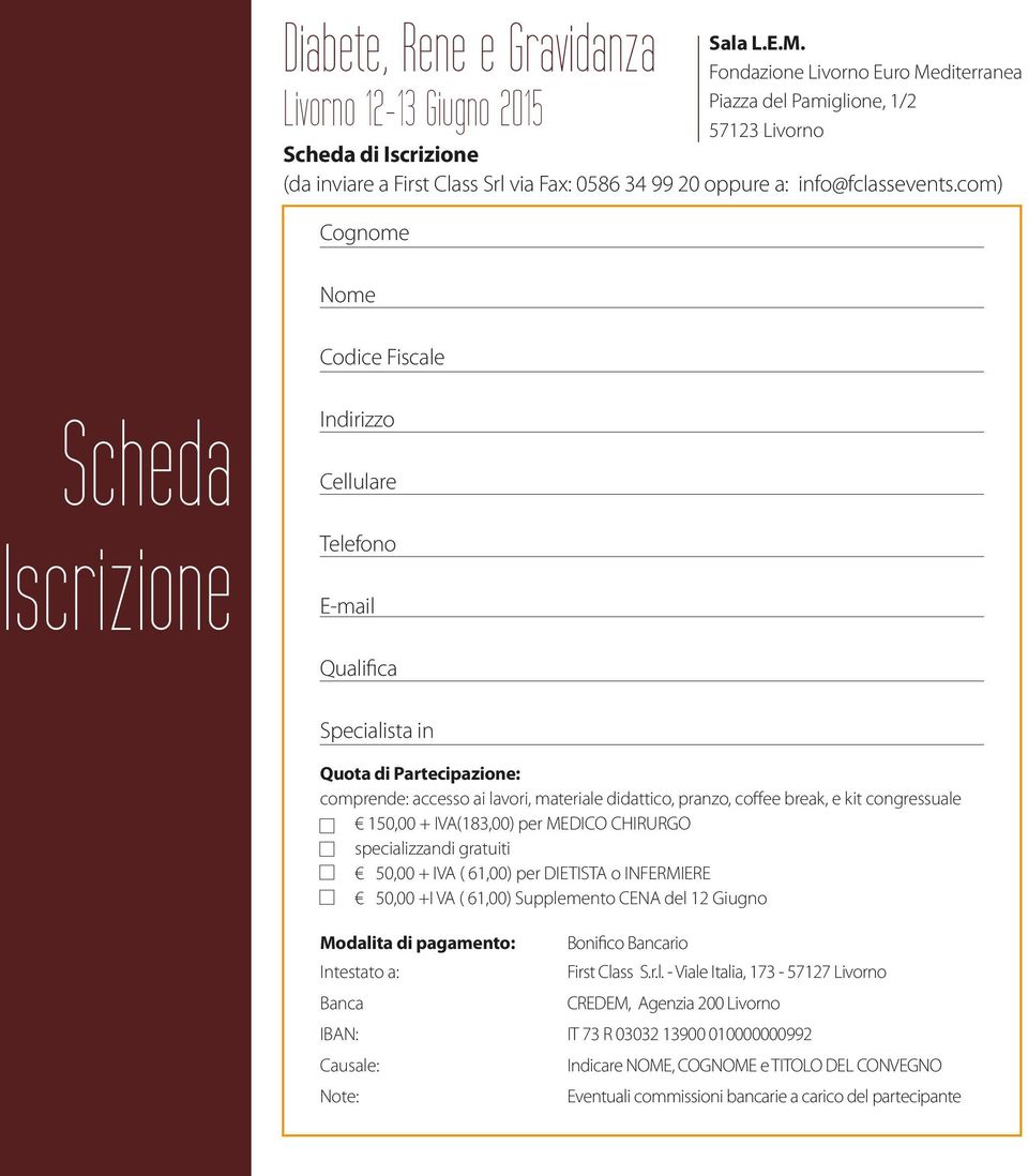 com) Cognome Nome Codice Fiscale Scheda Iscrizione Indirizzo Cellulare Telefono E-mail Qualifica Specialista in Quota di Partecipazione: comprende: accesso ai lavori, materiale didattico, pranzo,