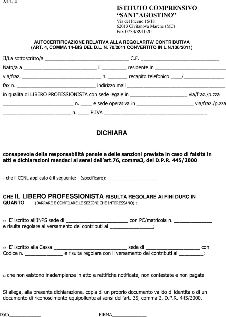 indirizzo mail in qualita di LIBERO PROFESSIONISTA con sede legale in via/fraz./p.zza n. e sede operativa in via/fraz./p.zza n. P.IVA DICHIARA consapevole della responsabilità penale e delle sanzioni previste in caso di falsità in atti e dichiarazioni mendaci ai sensi dell art.