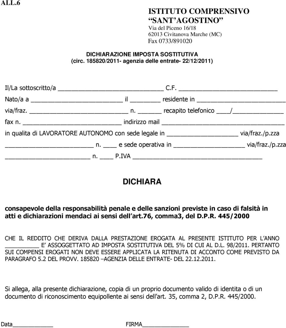 indirizzo mail in qualita di LAVORATORE AUTONOMO con sede legale in via/fraz./p.zza n. e sede operativa in via/fraz./p.zza n. P.