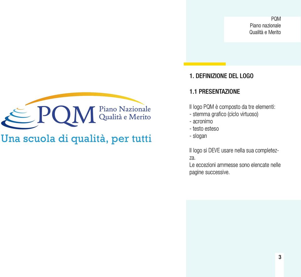 da tre elementi: - stemma grafico (ciclo virtuoso) - acronimo - testo