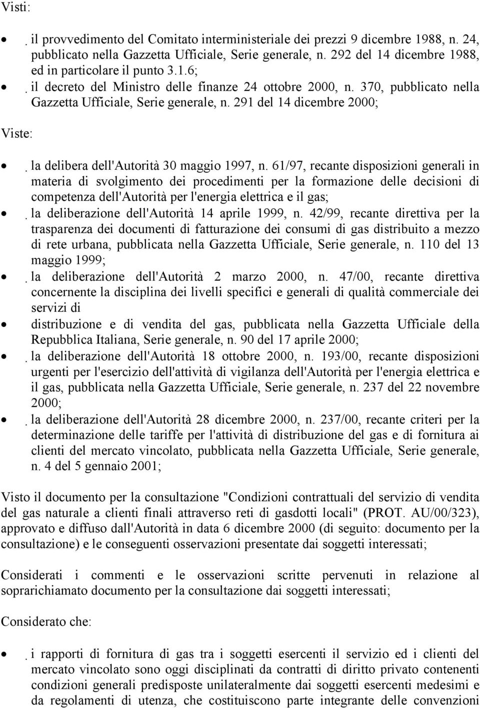 291 del 14 dicembre 2000; Viste: la delibera dell'autorità 30 maggio 1997, n.