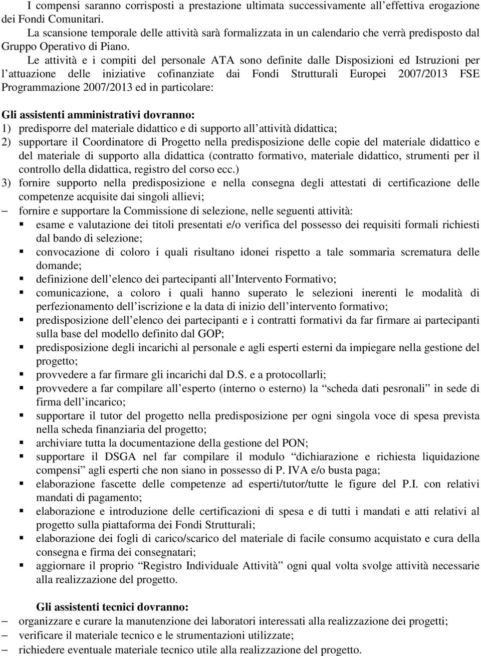 Le attività e i compiti del personale ATA sono definite dalle Disposizioni ed Istruzioni per l attuazione delle iniziative cofinanziate dai Fondi Strutturali Europei 2007/2013 FSE Programmazione