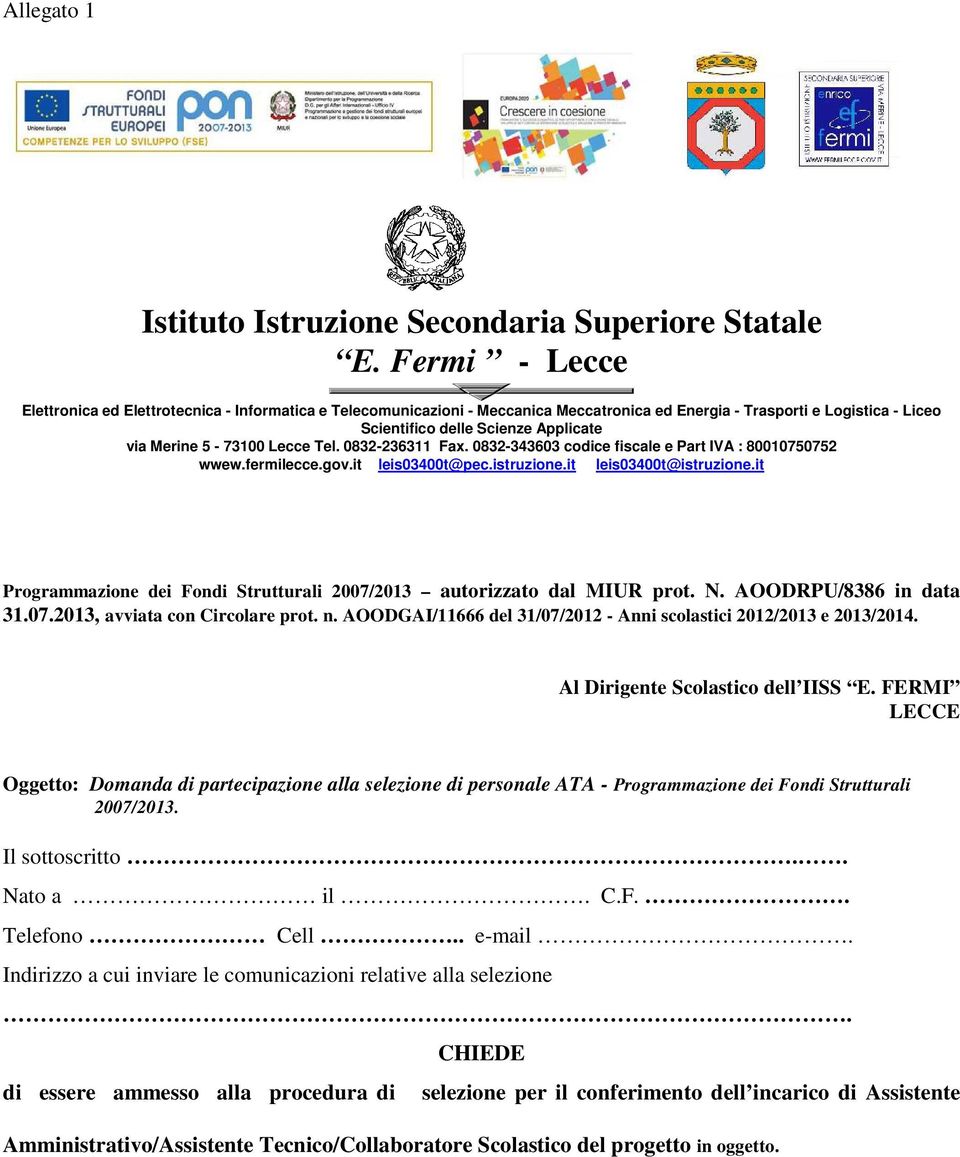 5-73100 Lecce Tel. 0832-236311 Fax. 0832-343603 codice fiscale e Part IVA : 80010750752 wwew.fermilecce.gov.it leis03400t@pec.istruzione.it leis03400t@istruzione.