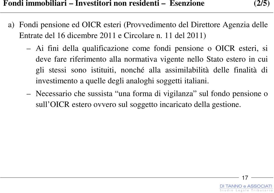 11 del 2011) Ai fini della qualificazione come fondi pensione o OICR esteri, si deve fare riferimento alla normativa vigente nello Stato estero in