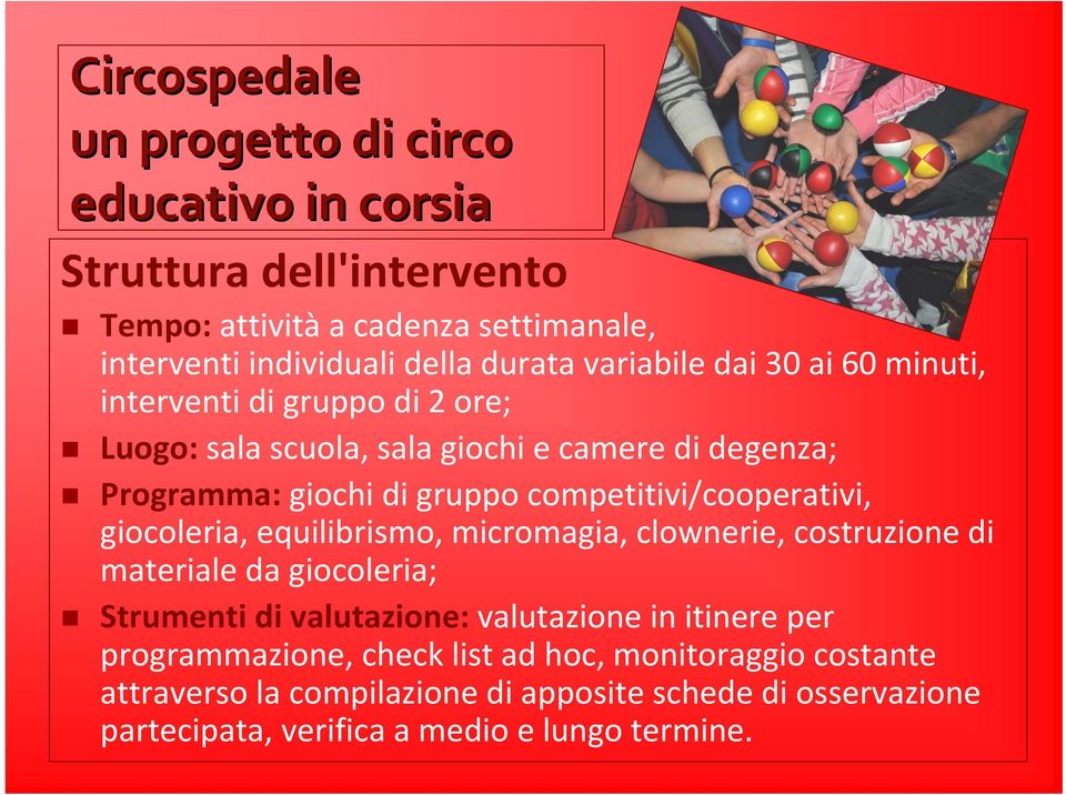 competitivi/cooperativi, giocoleria, equilibrismo, micromagia, clownerie, costruzione di materiale da giocoleria; Strumenti di valutazione: valutazione in