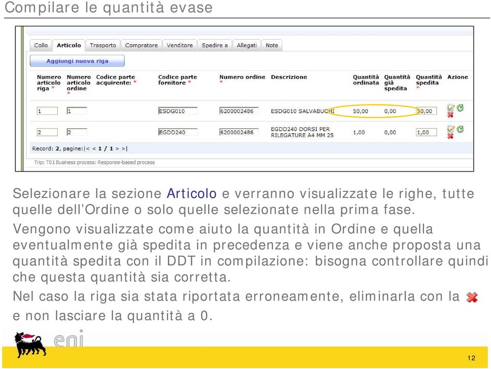 Vengono visualizzate come aiuto la quantità in Ordine e quella eventualmente già spedita in precedenza e viene anche proposta