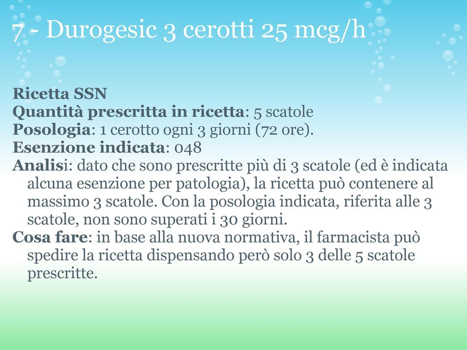 la ricetta può contenere al massimo 3 scatole. Con la posologia indicata, riferita alle 3 scatole, non sono superati i 30 giorni.