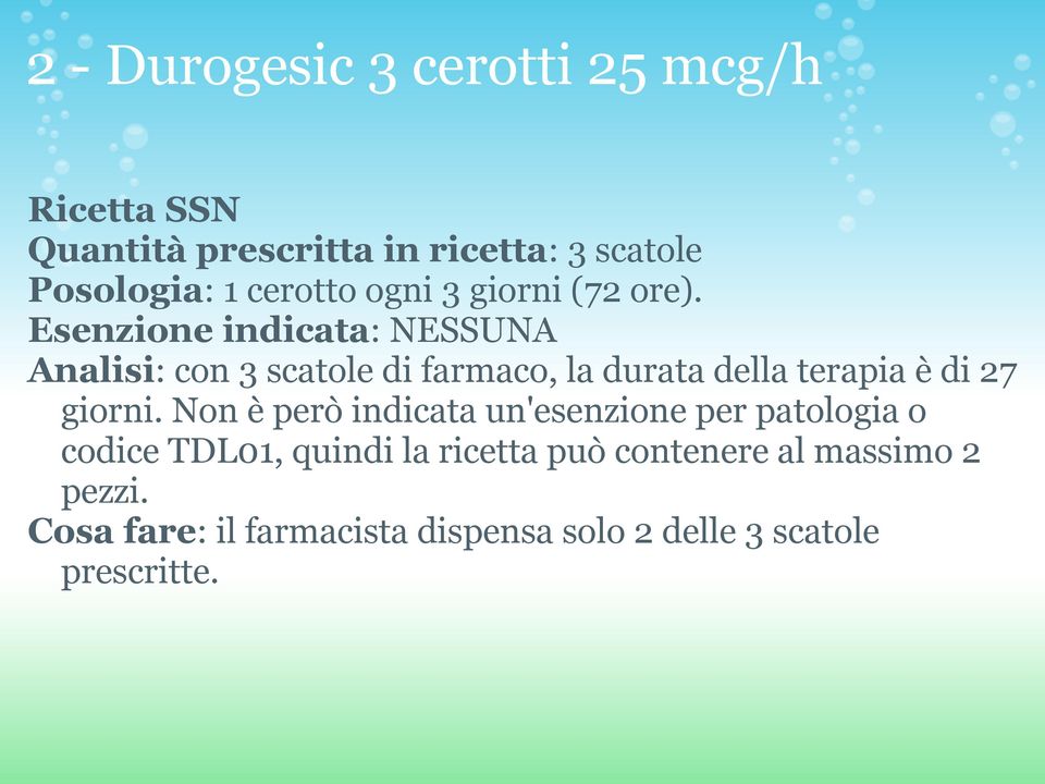 Esenzione indicata: NESSUNA Analisi: con 3 scatole di farmaco, la durata della terapia è di 27 giorni.