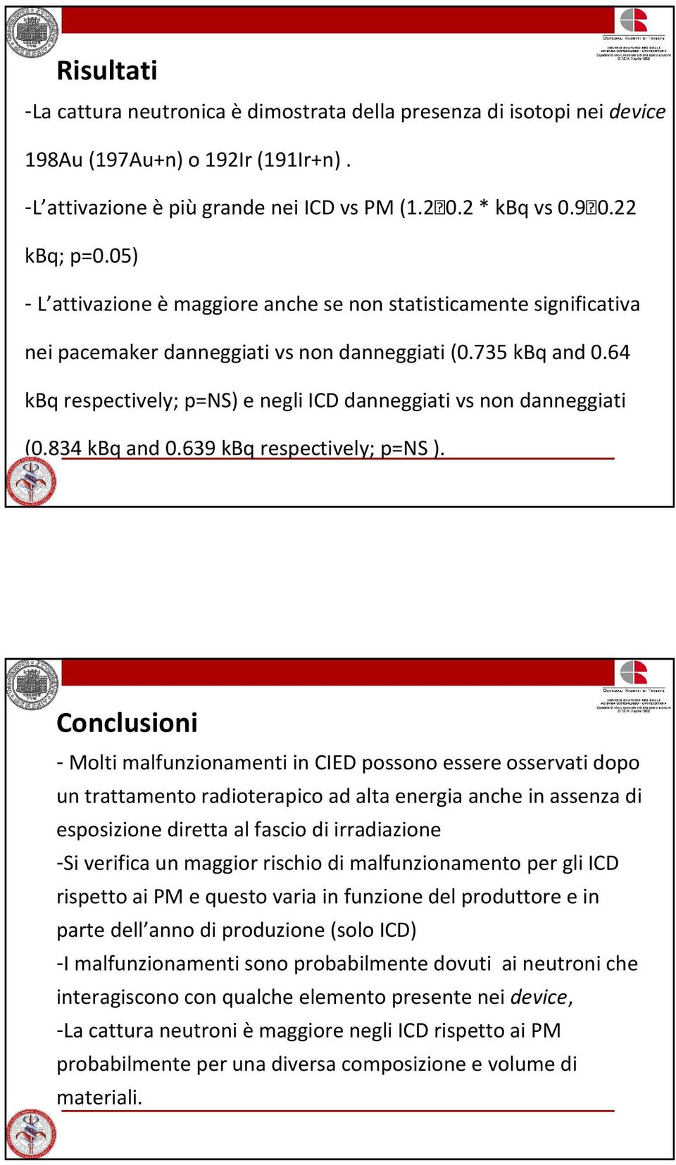 64 kbq respectively; p=ns) e negli ICD danneggiati vs non danneggiati (0.834 kbq and 0.639 kbq respectively; p=ns).