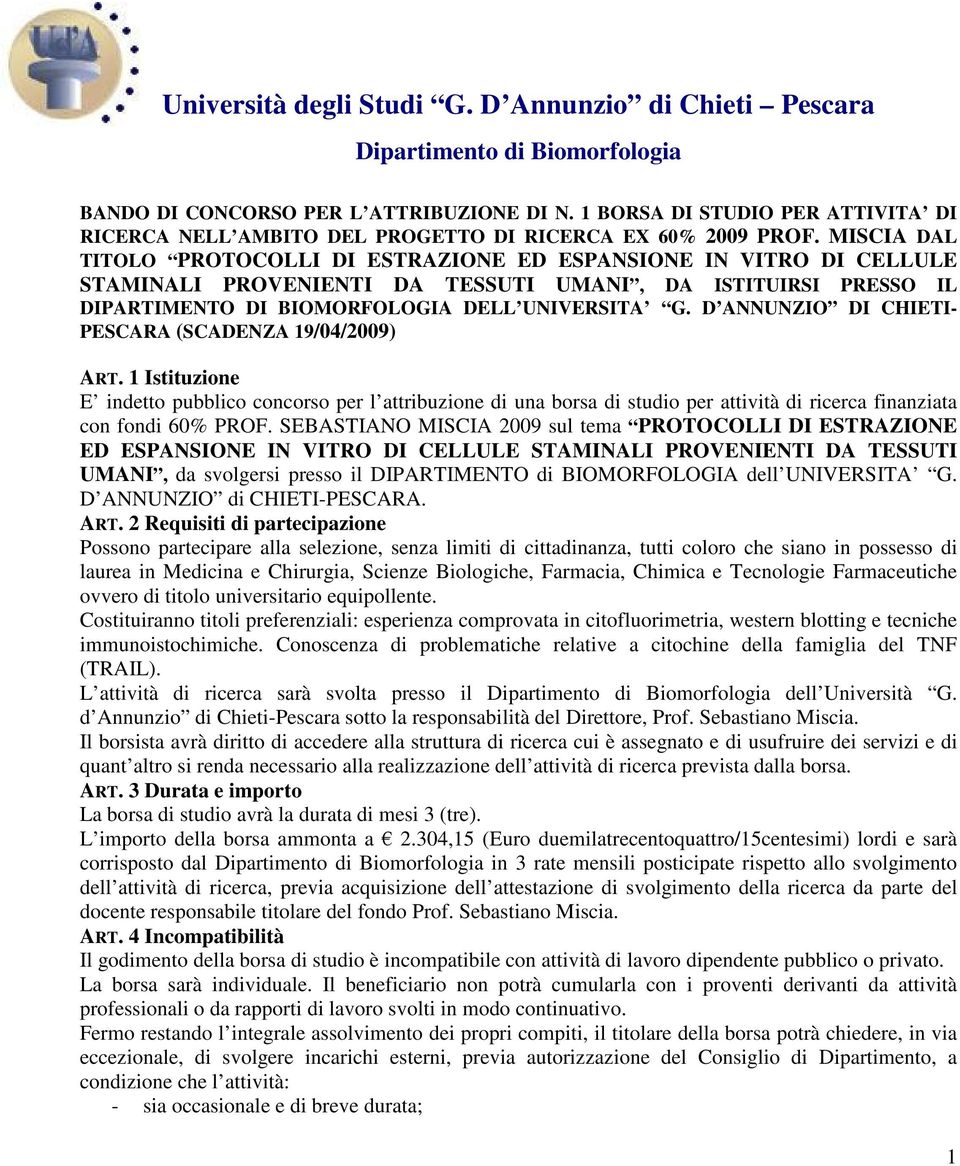 MISCIA DAL TITOLO PROTOCOLLI DI ESTRAZIONE ED ESPANSIONE IN VITRO DI CELLULE STAMINALI PROVENIENTI DA TESSUTI UMANI, DA ISTITUIRSI PRESSO IL DIPARTIMENTO DI BIOMORFOLOGIA DELL UNIVERSITA G.