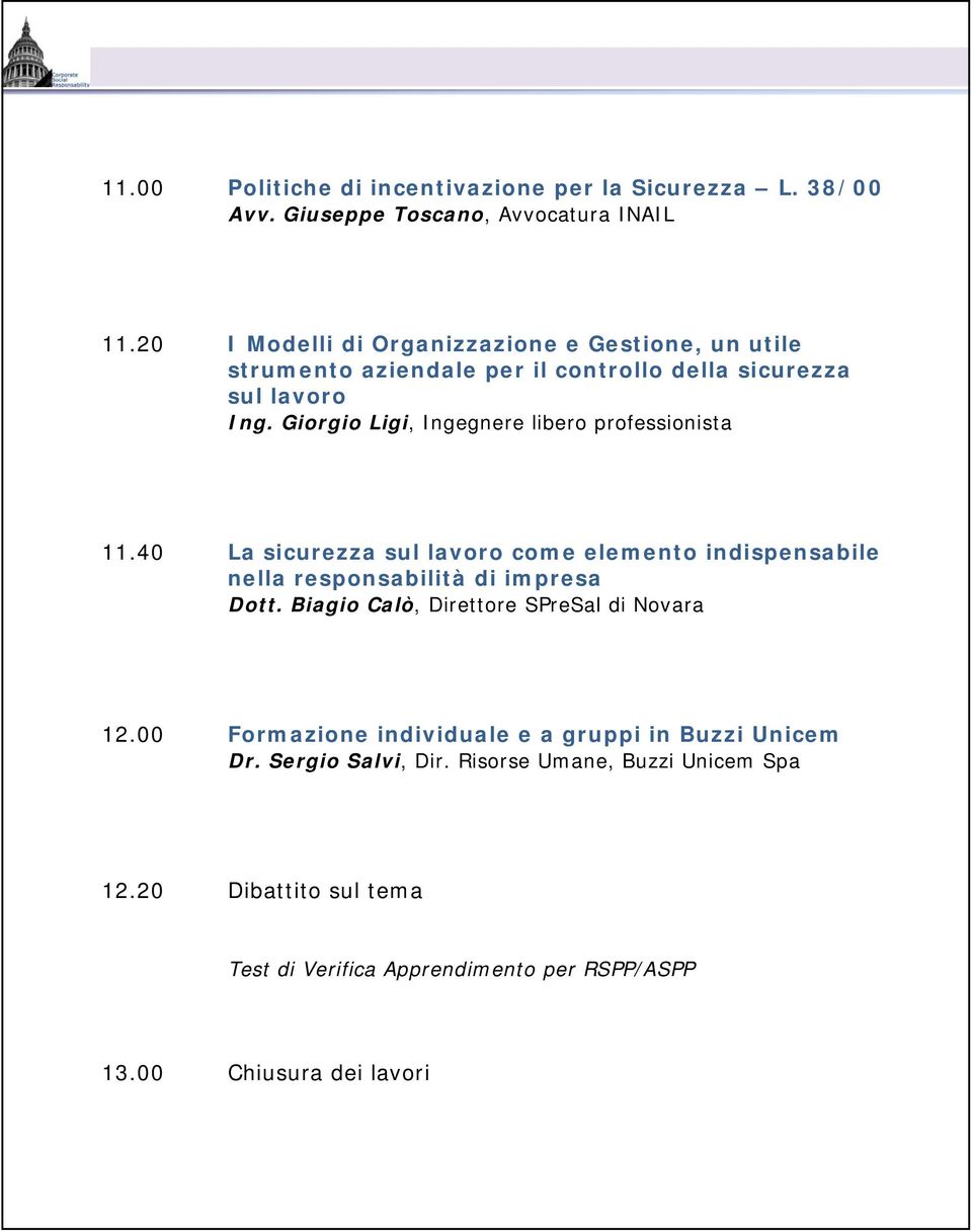 Giorgio Ligi, Ingegnere libero professionista 11.40 La sicurezza sul lavoro come elemento indispensabile nella responsabilità di impresa Dott.