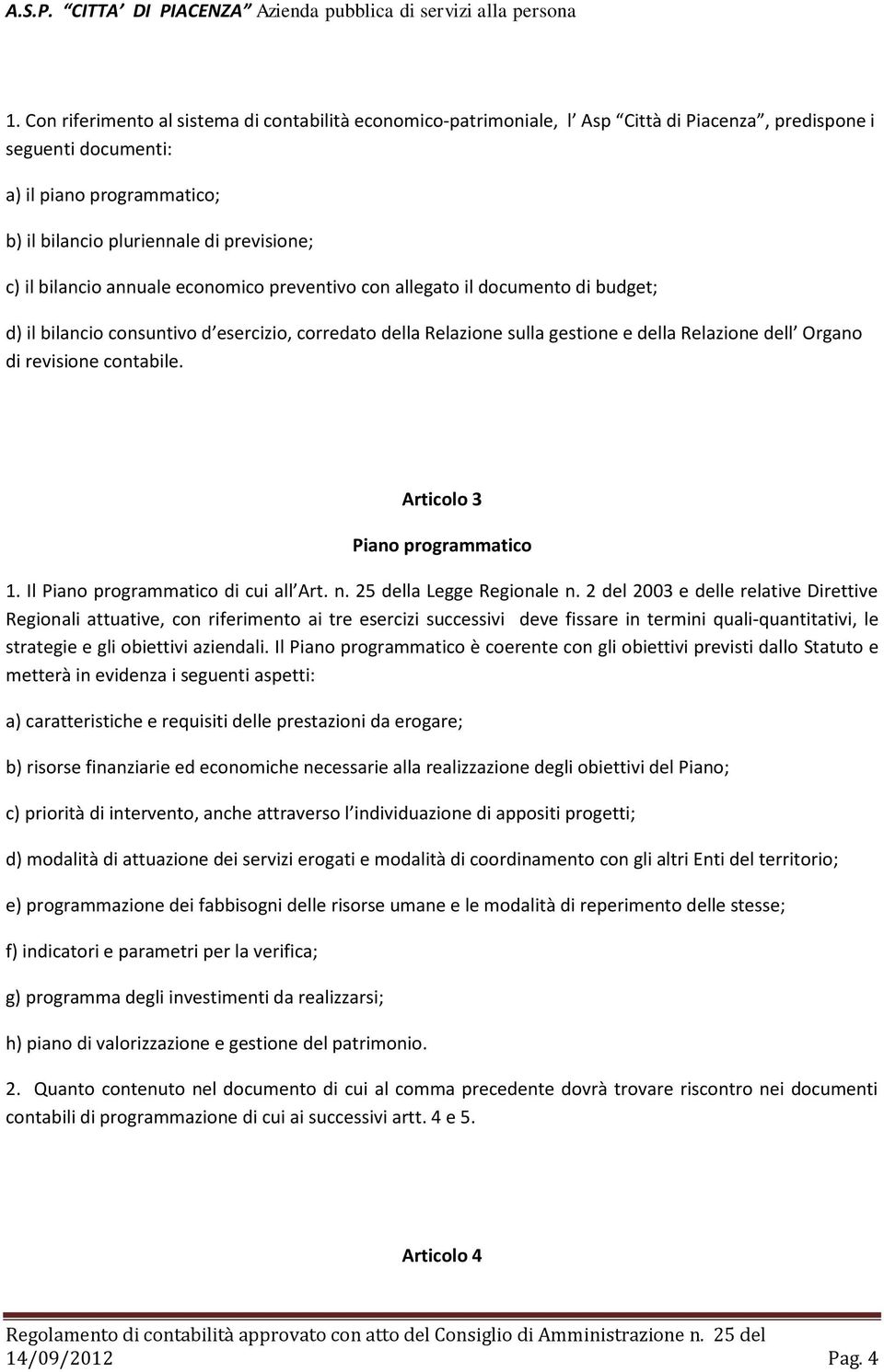 revisione contabile. Articolo 3 Piano programmatico 1. Il Piano programmatico di cui all Art. n. 25 della Legge Regionale n.