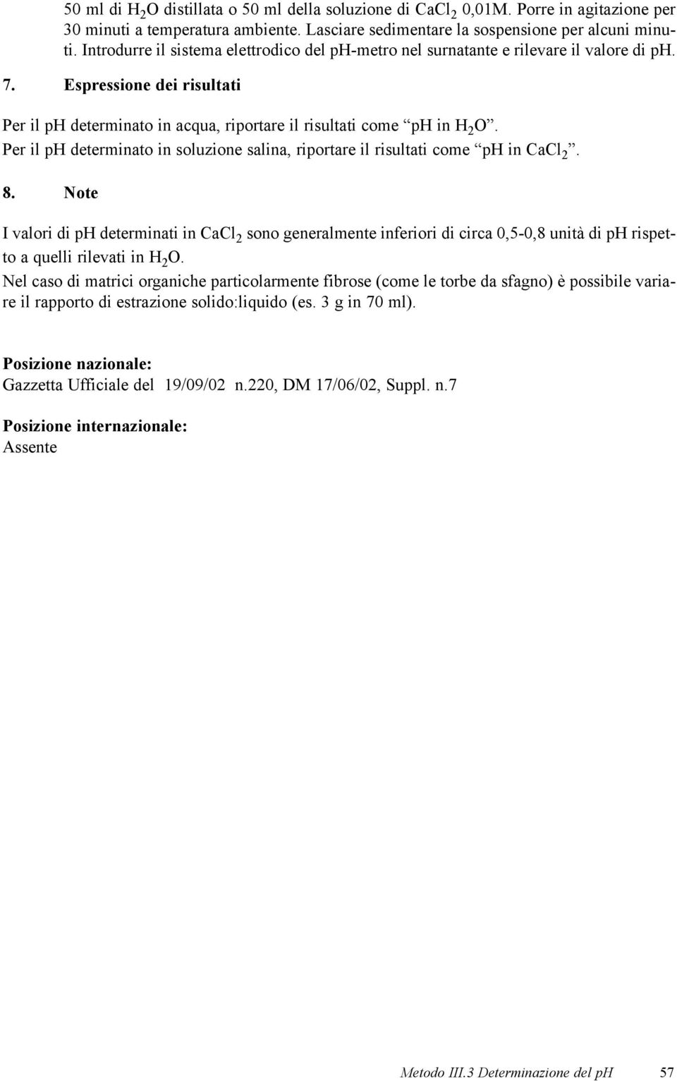 Per il ph determinato in soluzione salina, riportare il risultati come ph in CaCl 2. 8.