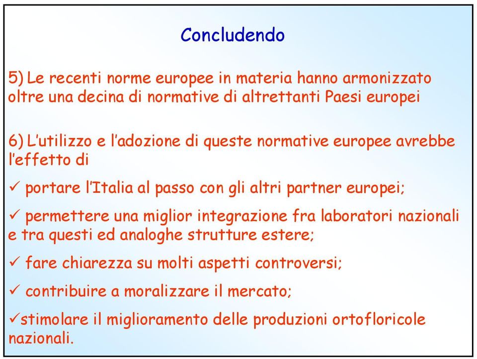 europei; permettere una miglior integrazione fra laboratori nazionali e tra questi ed analoghe strutture estere; fare chiarezza