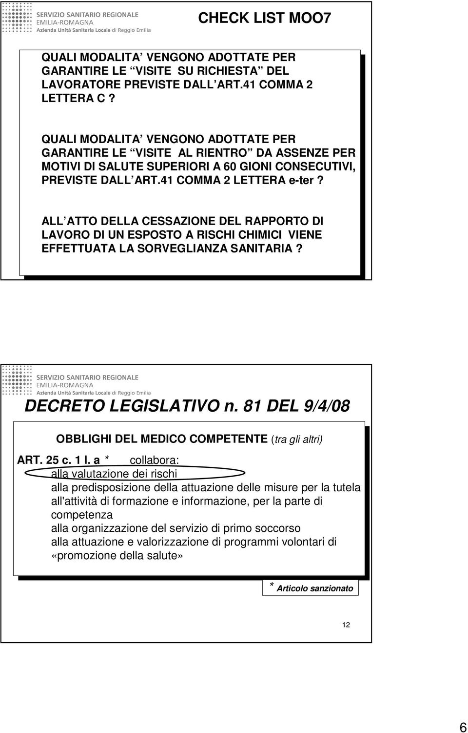 ALL ATTO DELLA CESSAZIONE DEL RAPPORTO DI LAVORO DI UN ESPOSTO A RISCHI CHIMICI VIENE EFFETTUATA LA SORVEGLIANZA SANITARIA? 11 DECRETO LEGISLATIVO n.