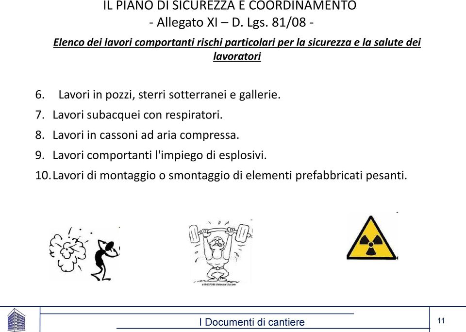 6. Lavori in pozzi, sterri sotterranei e gallerie. 7. Lavori subacquei con respiratori. 8.