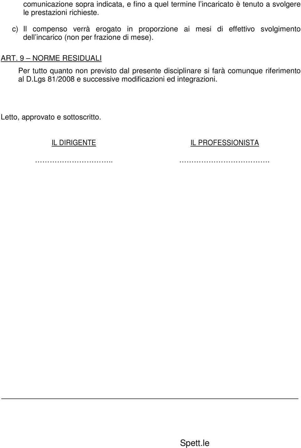 ART. 9 NORME RESIDUALI Per tutto quanto non previsto dal presente disciplinare si farà comunque riferimento al D.