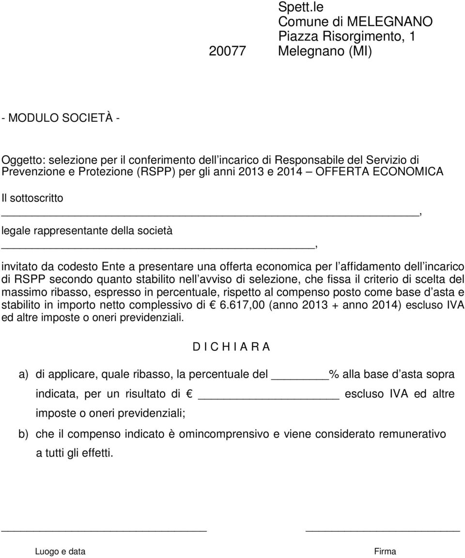 (RSPP) per gli anni 2013 e 2014 OFFERTA ECONOMICA Il sottoscritto, legale rappresentante della società, invitato da codesto Ente a presentare una offerta economica per l affidamento dell incarico di