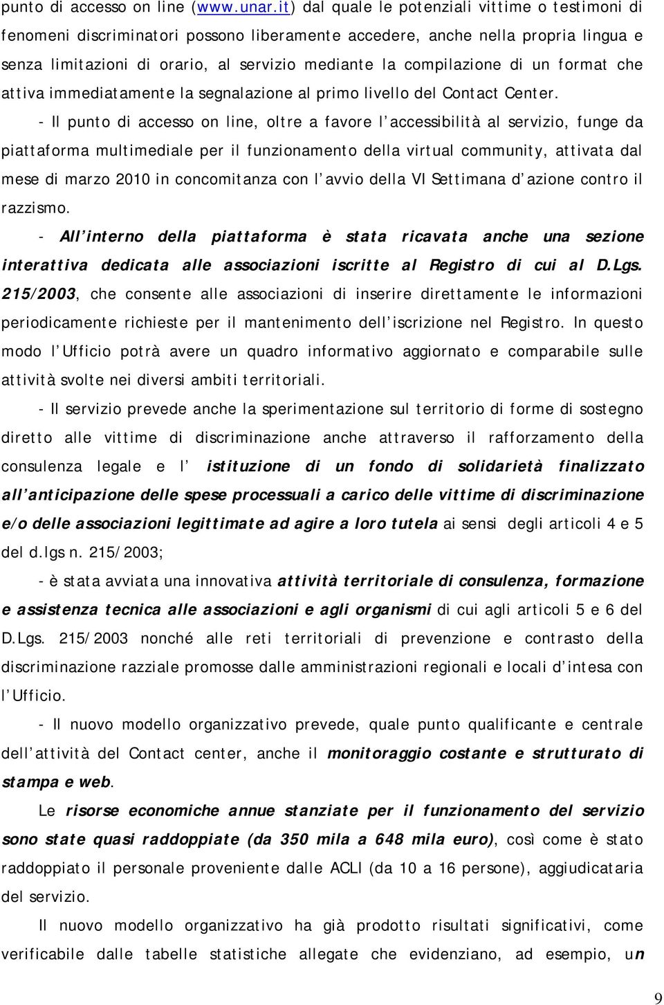 di un format che attiva immediatamente la segnalazione al primo livello del Contact Center.