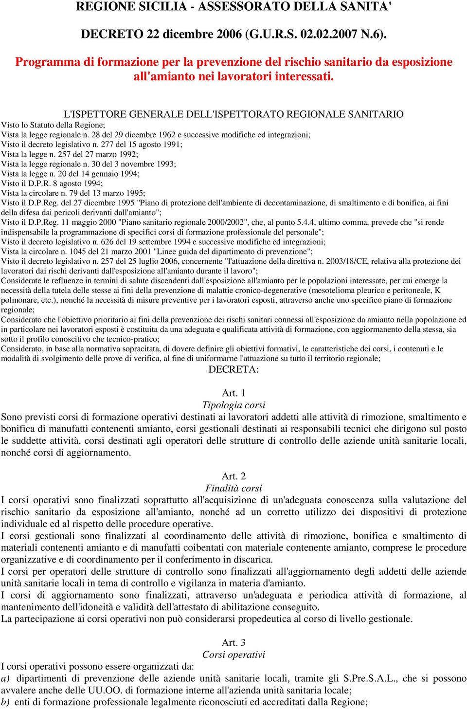 L'ISPETTORE GENERALE DELL'ISPETTORATO REGIONALE SANITARIO Visto lo Statuto della Regione; Vista la legge regionale n.