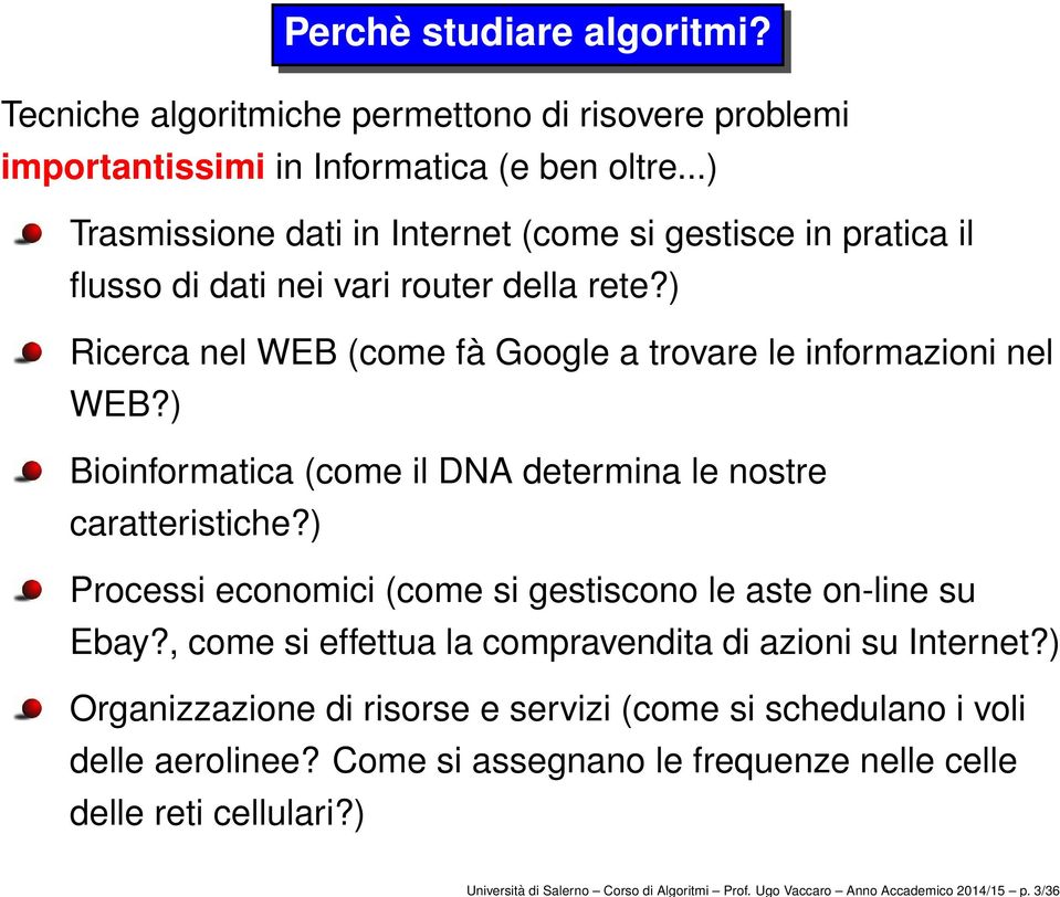 ..) Trasmissione dati in Internet (come si gestisce in pratica il flusso di dati nei vari router della rete?) Ricerca nel WEB (come fà Google a trovare le informazioni nel WEB?