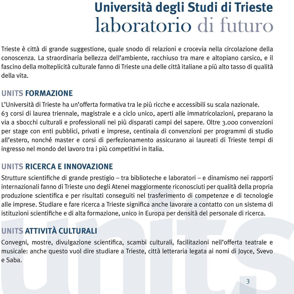vita. UNITS FORMAZIONE L Università di Trieste ha un offerta formativa tra le più ricche e accessibili su scala nazionale.