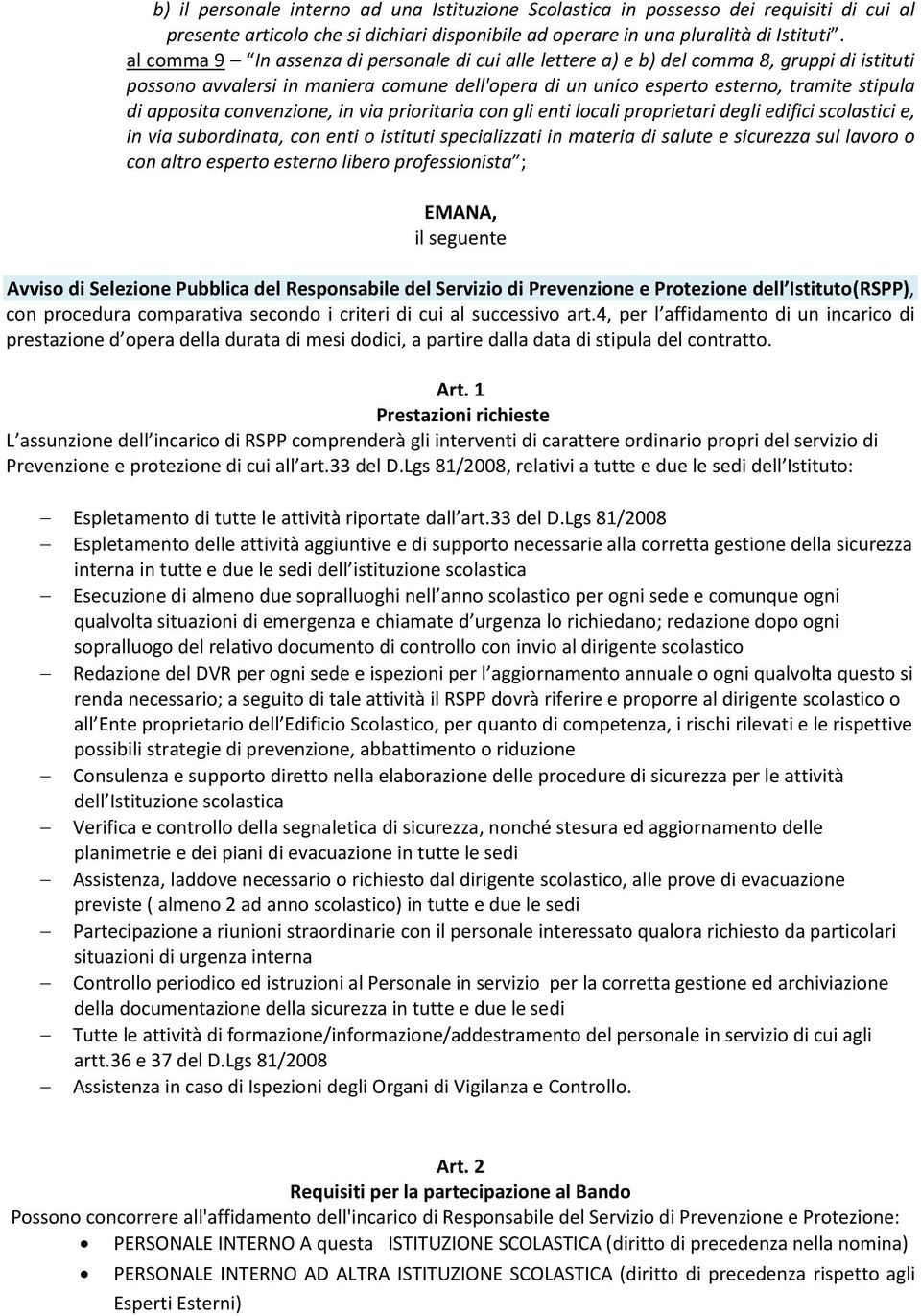 convenzione, in via prioritaria con gli enti locali proprietari degli edifici scolastici e, in via subordinata, con enti o istituti specializzati in materia di salute e sicurezza sul lavoro o con