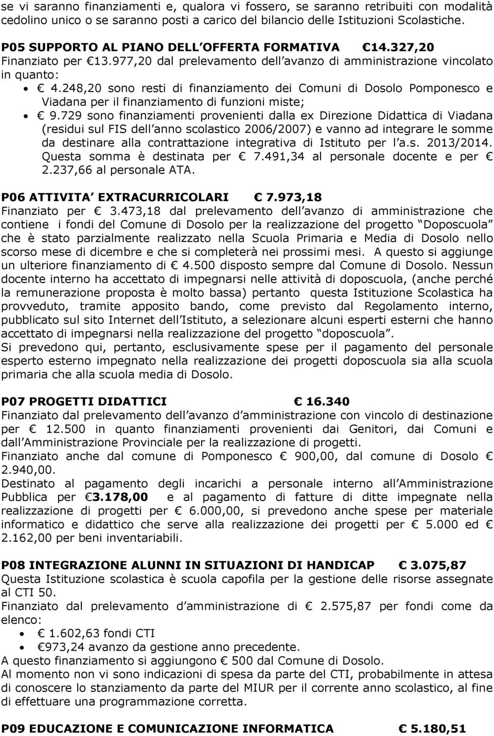 248,20 sono resti di finanziamento dei Comuni di Dosolo Pomponesco e Viadana per il finanziamento di funzioni miste; 9.