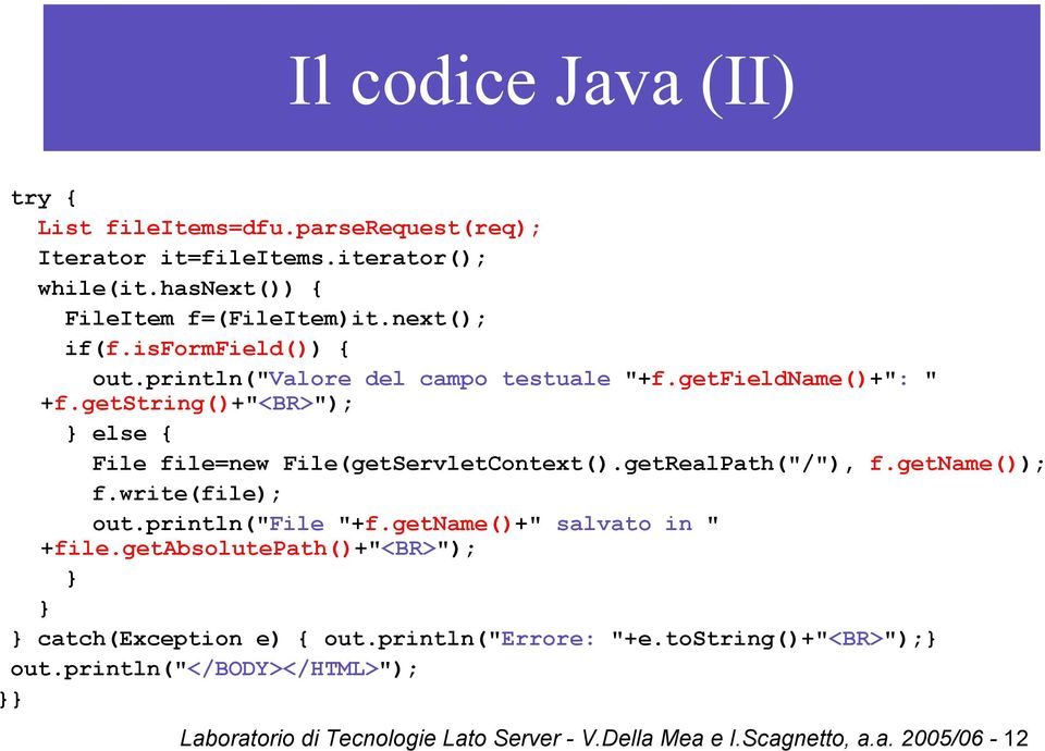 getRealPath("/"), f.getname()); f.write(file); out.println("file "+f.getname()+" salvato in " +file.