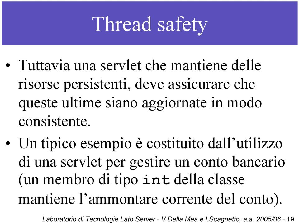 Un tipico esempio è costituito dall utilizzo di una servlet per gestire un conto bancario (un