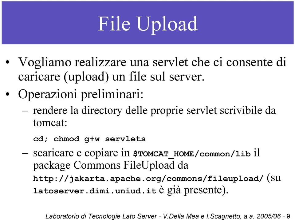 scaricare e copiare in $TOMCAT_HOME/common/lib il package Commons FileUpload da http://jakarta.apache.