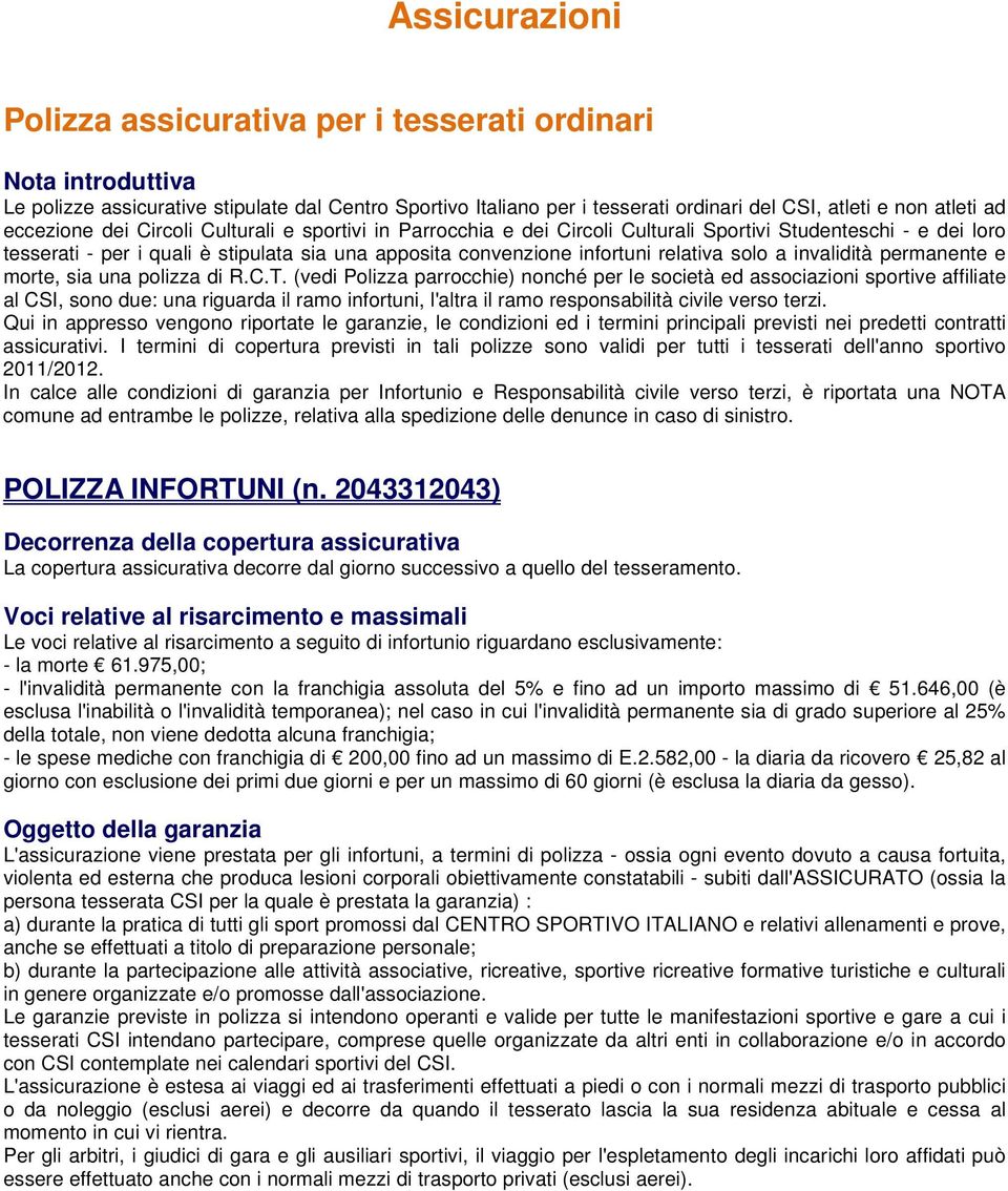 solo a invalidità permanente e morte, sia una polizza di R.C.T.