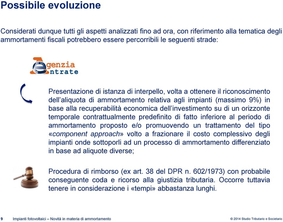 di un orizzonte temporale contrattualmente predefinito di fatto inferiore al periodo di ammortamento proposto e/o promuovendo un trattamento del tipo «component approach» volto a frazionare il costo