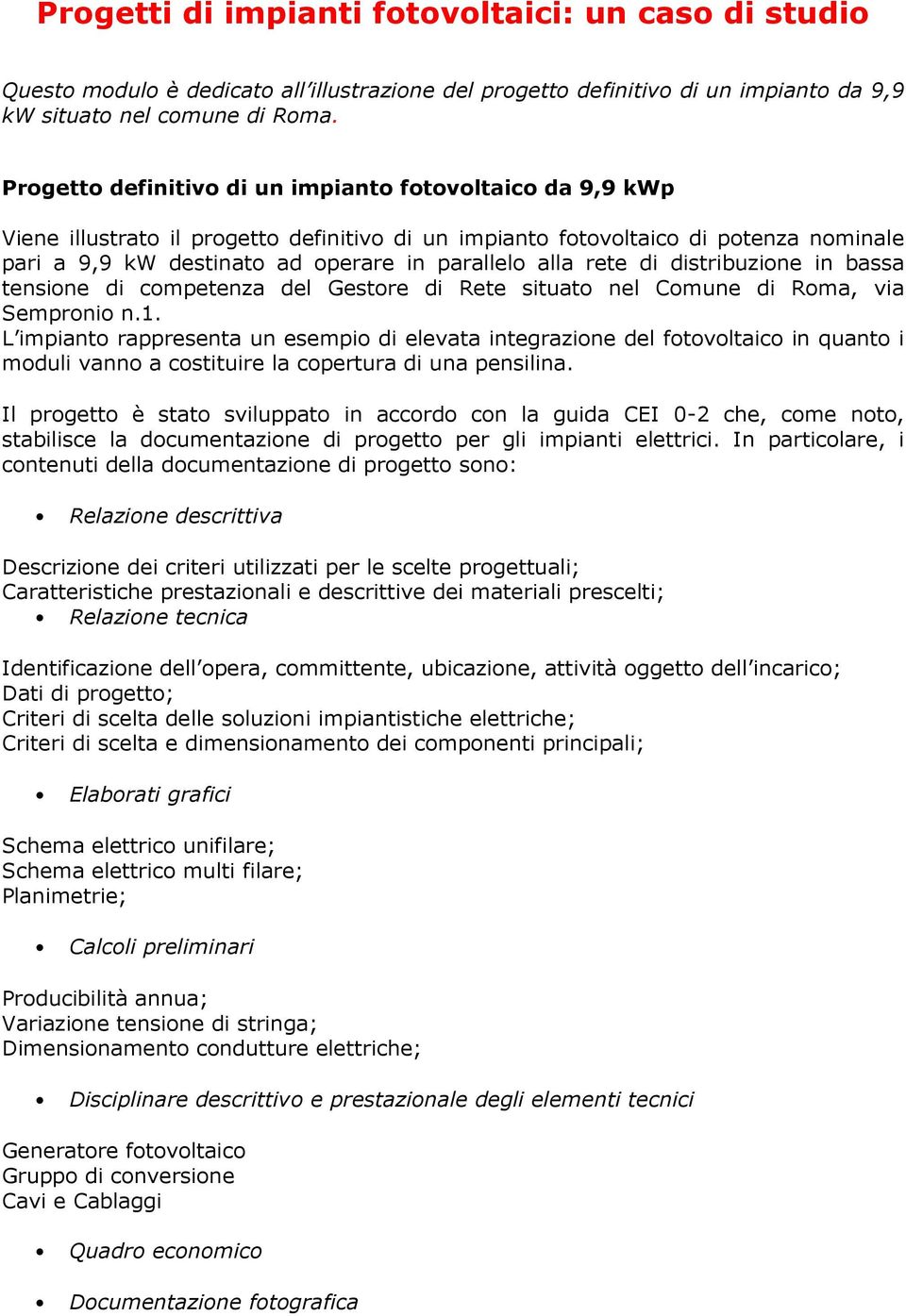 rete di distribuzione in bassa tensione di competenza del Gestore di Rete situato nel Comune di Roma, via Sempronio n.1.