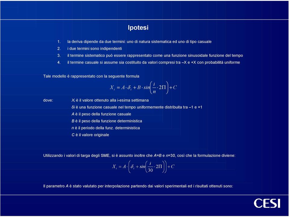 l termne casuale s assume sa costtuto da valor compres tra X e +X con probabltà unforme Tale modello è rappresentato con la seguente formula X = A δ + B sn 2Π n + dove: X è l valore ottenuto alla