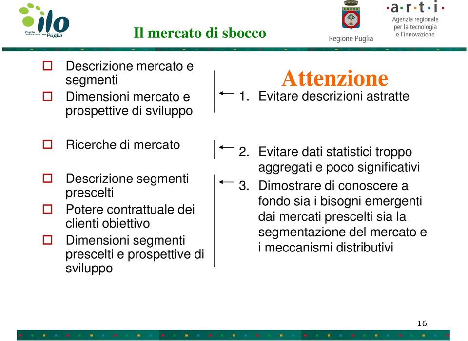 sviluppo Attenzione 1. Evitare descrizioni astratte 2. Evitare dati statistici troppo aggregati e poco significativi 3.