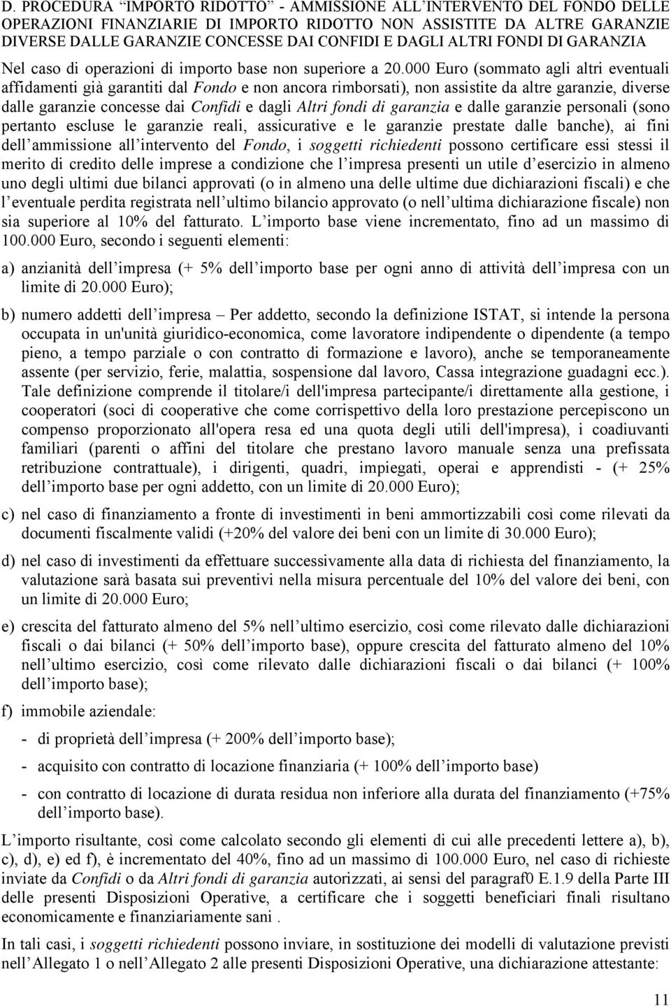 000 Euro (sommato agli altri eventuali affidamenti già garantiti dal Fondo e non ancora rimborsati), non assistite da altre garanzie, diverse dalle garanzie concesse dai Confidi e dagli Altri fondi