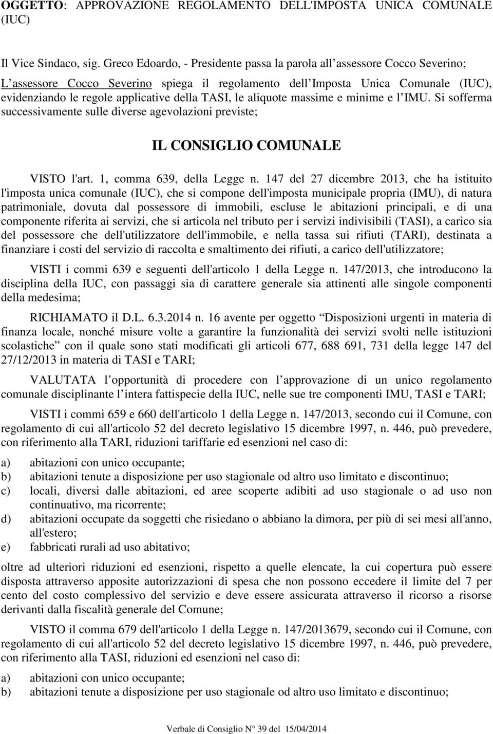 TASI, le aliquote massime e minime e l IMU. Si sofferma successivamente sulle diverse agevolazioni previste; IL CONSIGLIO COMUNALE VISTO l'art. 1, comma 639, della Legge n.