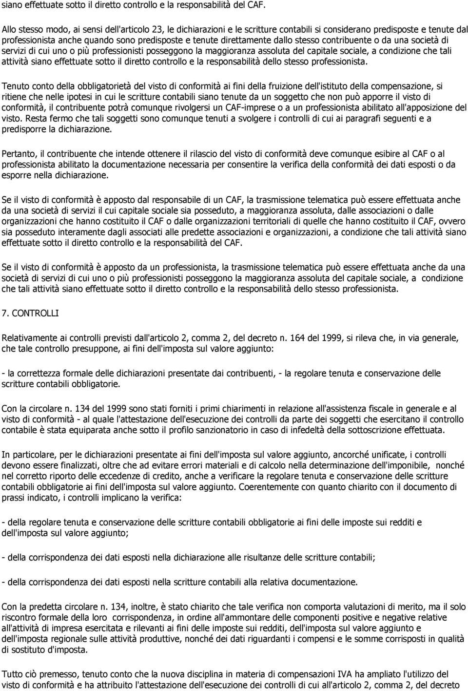 stesso contribuente o da una società di servizi di cui uno o più professionisti posseggono la maggioranza assoluta del capitale sociale, a condizione che tali attività siano effettuate sotto il