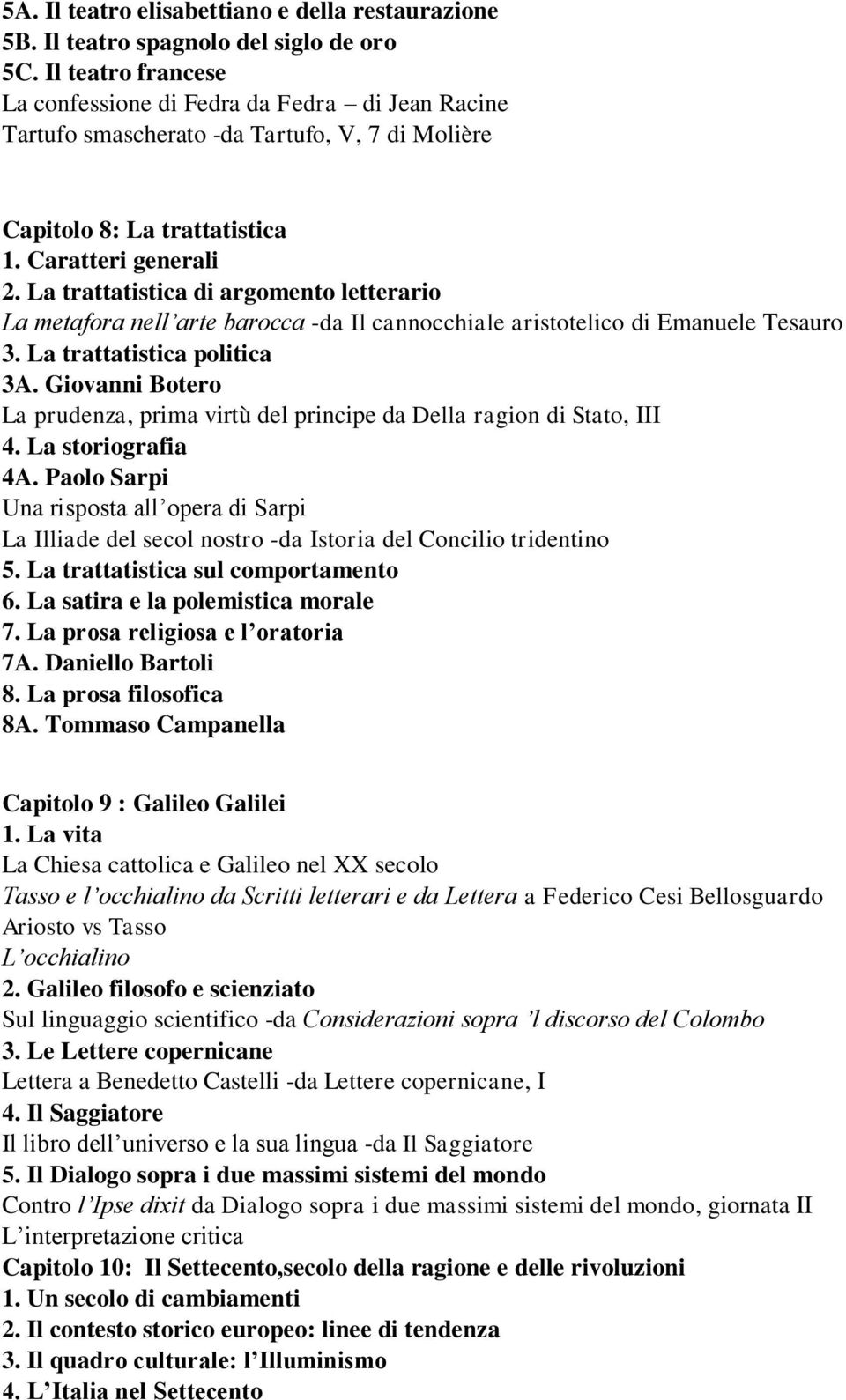 La trattatistica di argomento letterario La metafora nell arte barocca -da Il cannocchiale aristotelico di Emanuele Tesauro 3. La trattatistica politica 3A.