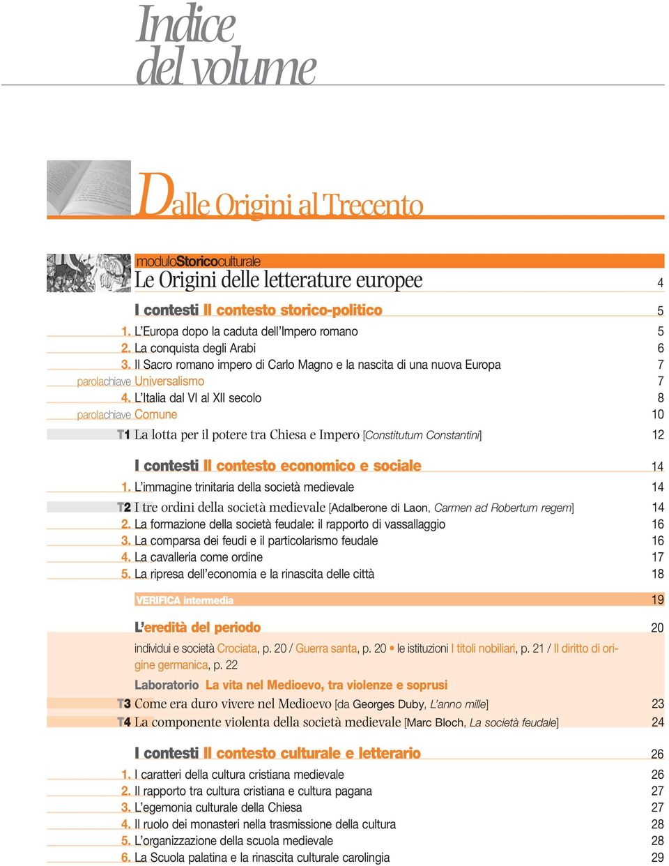 L Italia dal VI al XII secolo 8 parolachiave Comune 10 T1 La lotta per il potere tra Chiesa e Impero [Constitutum Constantini] 12 I contesti Il contesto economico e sociale 14 1.