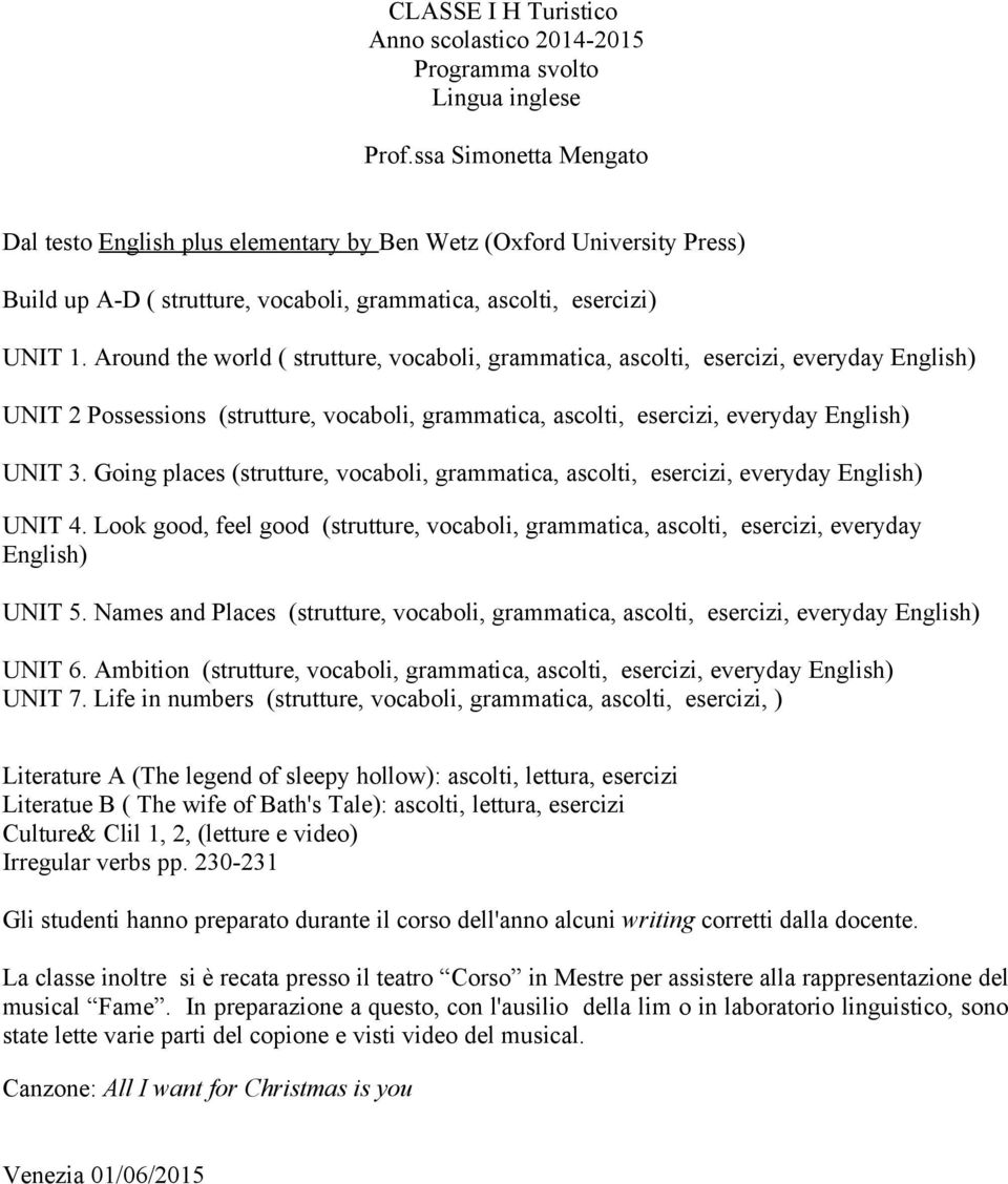 Going places (strutture, vocaboli, grammatica, ascolti, esercizi, everyday UNIT 4. Look good, feel good (strutture, vocaboli, grammatica, ascolti, esercizi, everyday UNIT 5.