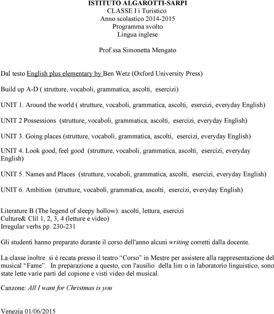 Going places (strutture, vocaboli, grammatica, ascolti, esercizi, everyday UNIT 4. Look good, feel good (strutture, vocaboli, grammatica, ascolti, esercizi, everyday UNIT 5.