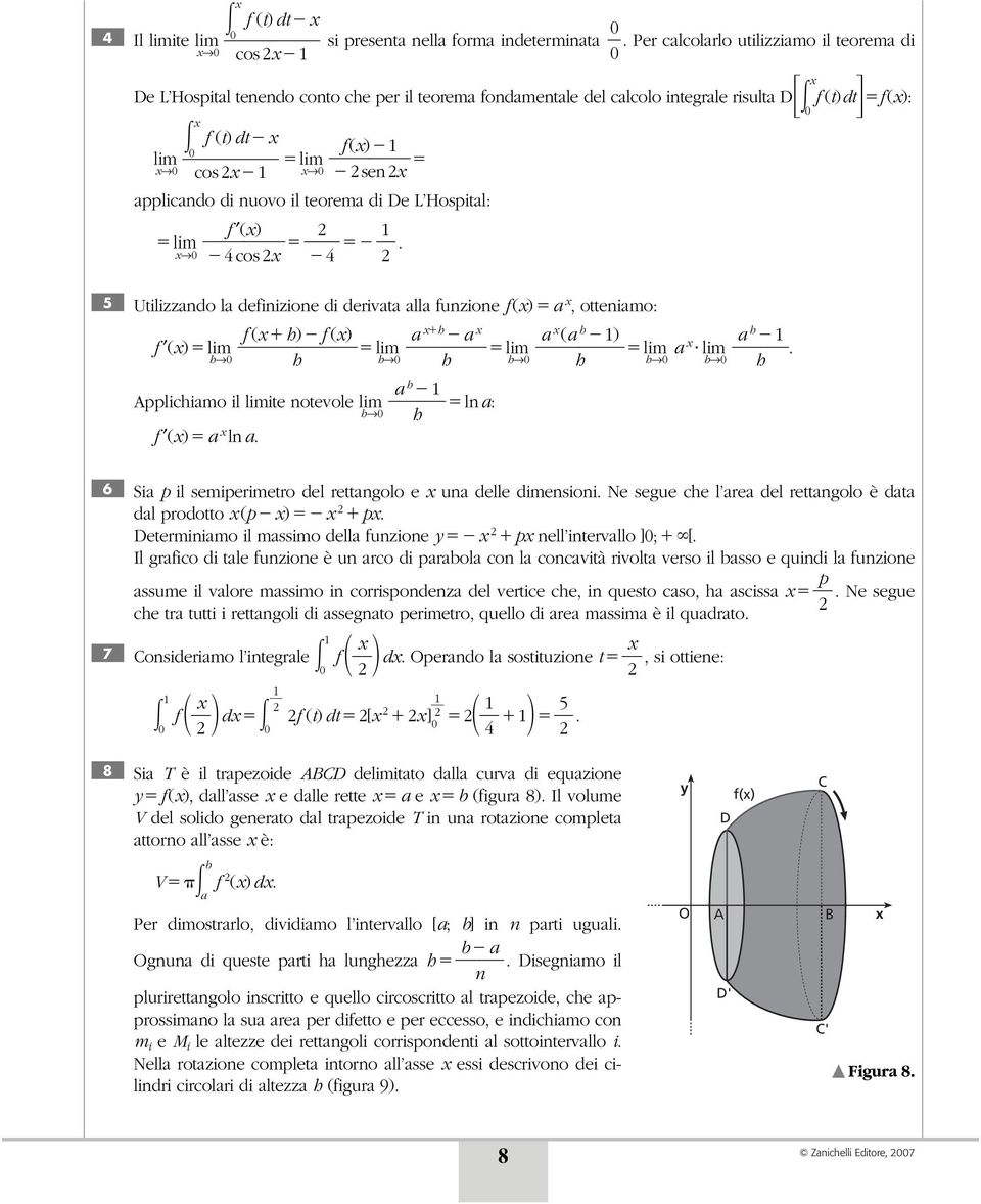 teorema di De L Hospital: f ( ) lim 1 cos. Utilizzando la definizione di derivata alla funzione f () a, otteniamo: f () lim f ( h ) f () lim a hh a lim a h h h h (ah h 1) lim a lim a h 1.